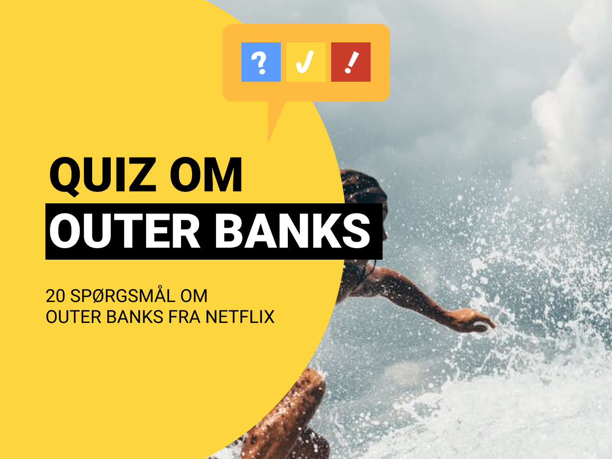 Outer Banks Quiz på Dansk 20 spørgsmål og svar om Outer Banks